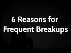 6 Reasons for Frequent Breakups