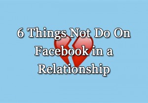 6 Things Not Do On Facebook in a Relationship