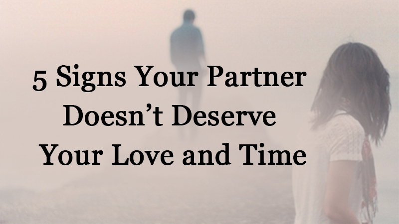 your partner doesn’t deserve your love and time