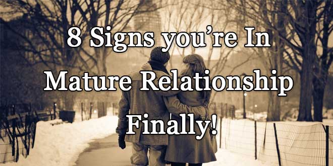 8 Signs you’re In Mature Relationship Finally!