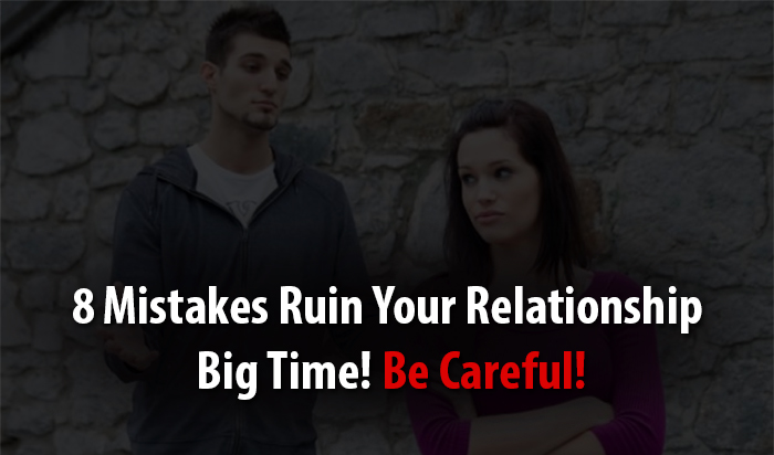 mistakes that ruin your relationship
